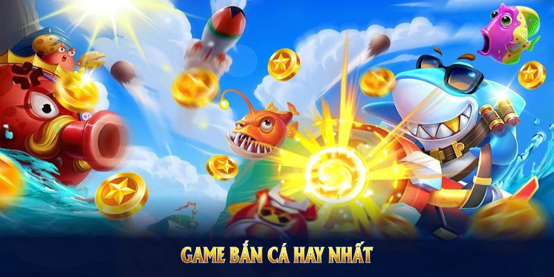 game bắn cá hay nhất