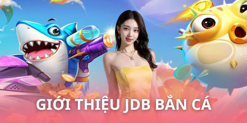 JDB bắn cá - Sảnh chơi được nhiều anh em yêu thích