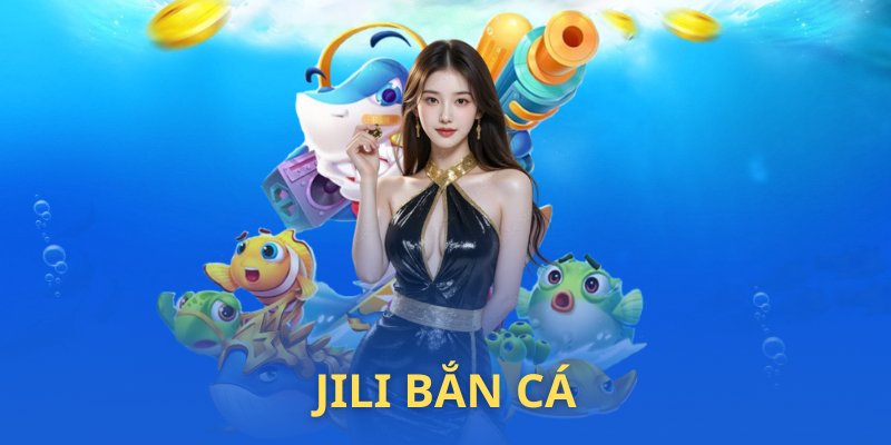 Giới thiệu về sảnh chơi JILI bắn cá